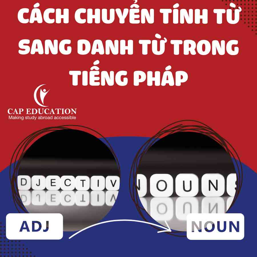 Cách Chuyển Tính Từ Sang Danh Từ Trong Tiếng Pháp